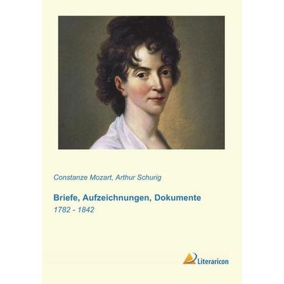 Briefe, Aufzeichnungen, Dokumente, Taschenbuch von Constanze Mozart, Literaricon, 978-3-95697-316-1