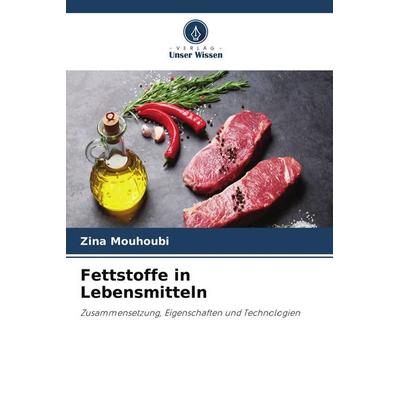 Fettstoffe in Lebensmitteln, Taschenbuch von Zina Mouhoubi, Verlag Unser Wissen