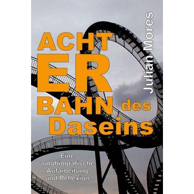 Achterbahn des Daseins, Gebundene Ausgabe von Julian Mores, Tredition, 978-3-347-19174-7