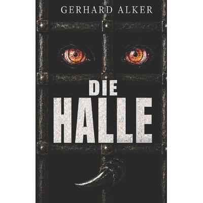 Die Halle, Taschenbuch von Gerhard Alker, Independently Published