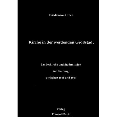 Kirche in der werdenden Grossstadt, Taschenbuch von Friedemann Green, Traugott Bautz, 978-3-88309-051-1