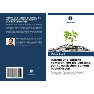 Interne und externe Faktoren, die die Leistung der kuwaitischen Banken beeinflussen, Taschenbuch von Waleed Bashir, Verlag Unser Wissen,