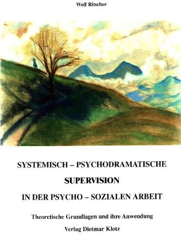 Wolf Ritscher - Systemisch-psychodramatische Supervision in der psycho-sozialen Arbeit: Theoretische Grundlagen und ihre Anwendung - Preis vom 12.10.2026 11:37:12 h