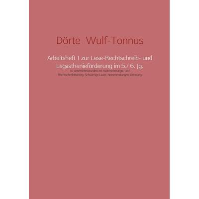 Arbeitsheft 1 zur Lese-Rechtschreib- und Legasthenieförderung im 5./ 6. Jg., Taschenbuch von Dörte Wulf-Tonnus, Printshop Lehrer-Online,