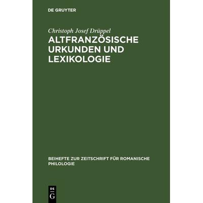 Altfranzösische Urkunden und Lexikologie, Gebundene Ausgabe von Christoph Josef Drüppel, De Gruyter, 978-3-484-52203-9