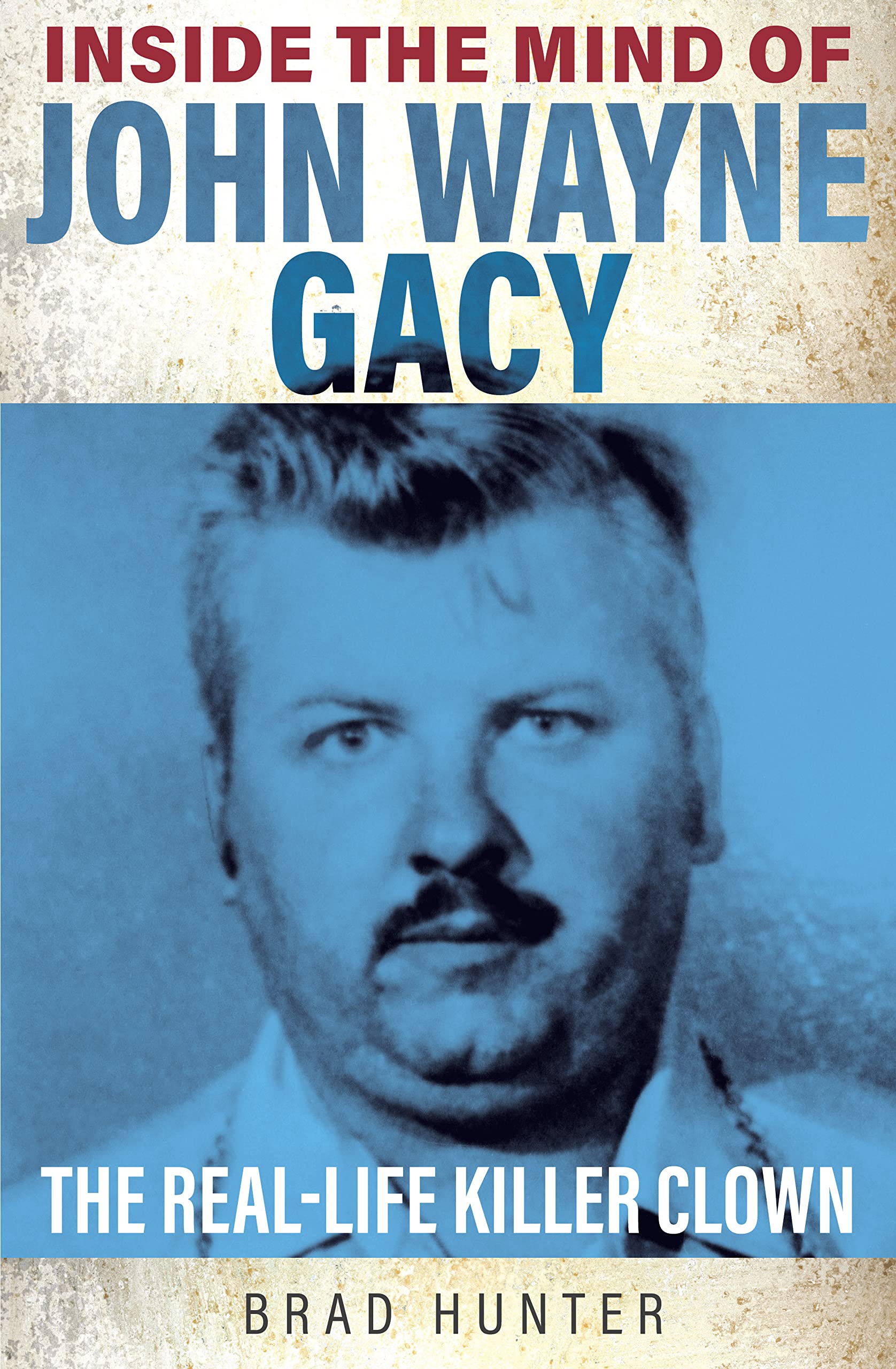 Brad Hunter - Inside the Mind of John Wayne Gacy: The Real-life Killer Clown - Preis vom 11.10.2026 15:43:13 h