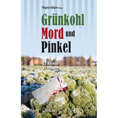 Grünkohl, Mord und Pinkel, Taschenbuch von Lotte Minck,Matthias Houben,Jennifer B. Wind,Insa Segebade,Regine Kölpin, Wellhöfer Verlag,
