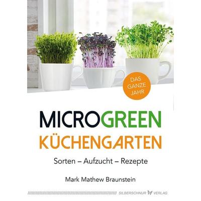 MicroGreen Küchengarten, Taschenbuch von Mark Mathew Braunstein, Silberschnur, 978-3-89845-612-8