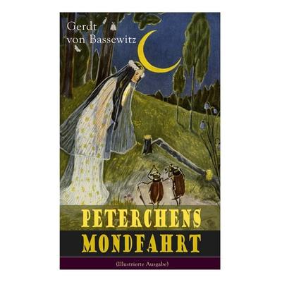 Peterchens Mondfahrt (Illustrierte Ausgabe), Taschenbuch von Gerdt Bassewitz, E-artnow, 978-80-273-1849-0