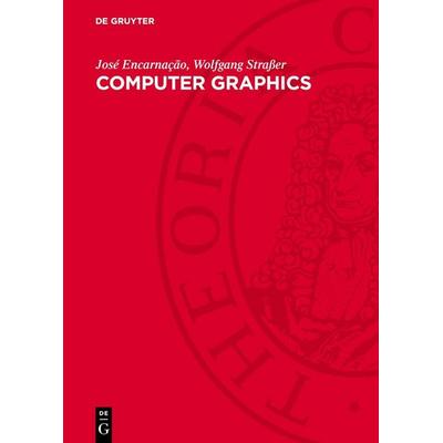 Computer Graphics, Gebundene Ausgabe von José Encarnação,Wolfgang Strasser, De Gruyter, 978-3-11-275486-3