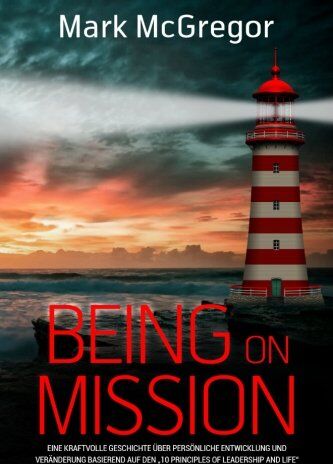Mark McGregor - Being on Mission (German Version): Eine kraftvolle Geschichte über persönliche Entwicklung und Veränderung basierend auf den 10 Principles of Leadership and Life - Preis vom 13.10.2026 19:28:25 h