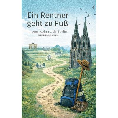Ein Rentner geht zu Fuß, Taschenbuch von Wilfried Monegel, BoD – Books on Demand, 978-3-695-74236-3
