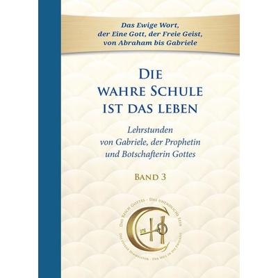 Die wahre Schule ist das Leben - Band 3, Taschenbuch von Gabriele, Gabriele-Verlag Das Wort, 978-3-96446-834-5