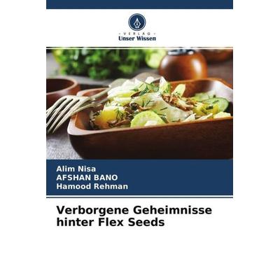 Verborgene Geheimnisse hinter Flex Seeds, Taschenbuch von Alim Nisa,Afshan Bano,Hamood Rehman, Verlag Unser Wissen, 978-620-4-48837-0