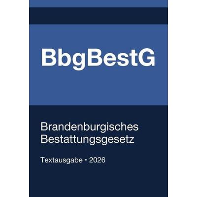 BbgBestG - Brandenburgisches Bestattungsgesetz 2026, Taschenbuch von Gesetze24 Deutschland, Epubli, 978-3-565-37591-2