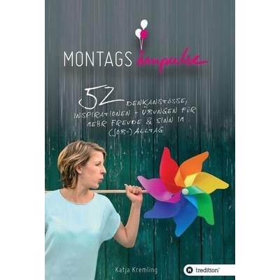 Montags-Impulse, Gebundene Ausgabe von Katja Kremling, Tredition, 978-3-7439-4391-9