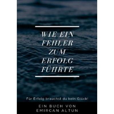 Wie ein Fehler zum Erfolg führte, Taschenbuch von Emircan Altun, Epubli, 978-3-7485-3929-2