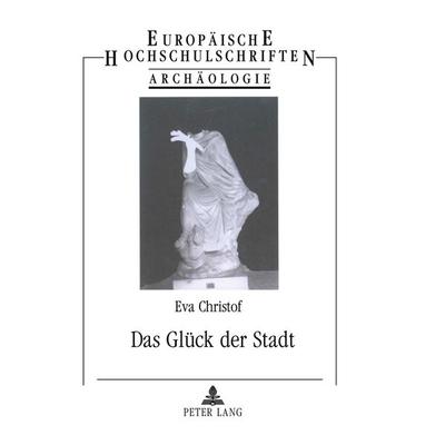 Das Glück der Stadt, Taschenbuch von Eva Christof, Peter Lang GmbH, Internationaler Verlag der Wissenschaften, 978-3-631-36030-9