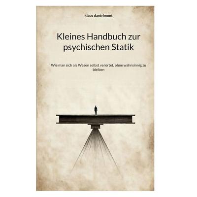 Kleines Handbuch zur psychischen Statik, Taschenbuch von Klaus dantrimont, BoD – Books on Demand, 978-3-695-71664-7