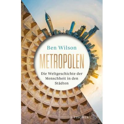 Metropolen, Gebundene Ausgabe von Ben Wilson, S. Fischer Verlag, 978-3-10-397370-9