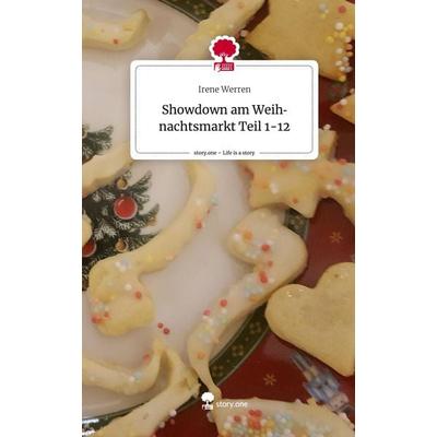 Showdown am Weihnachtsmarkt Teil 1-12. Life is a Story - story.one, Gebundene Ausgabe von Irene Werren, Storylution, 978-3-7115-7110-6