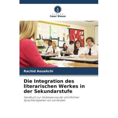 Die Integration des literarischen Werkes in der Sekundarstufe, Taschenbuch von Rachid Aouahchi, Verlag Unser Wissen, 978-620-5-96428-6