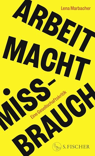 Lena Marbacher - Arbeit Macht Missbrauch: Eine Gesellschaftskritik - Preis vom 30.09.2026 09:01:18 h