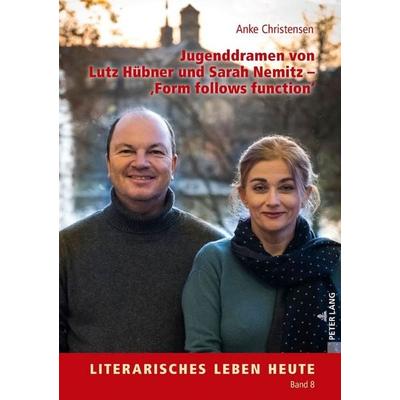 Jugenddramen von Lutz Hübner und Sarah Nemitz – «Form follows function», Gebundene Ausgabe von Anke Christensen, Peter Lang GmbH, Internationaler