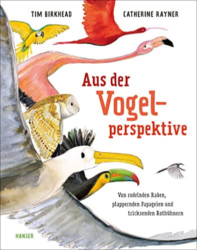 Tim Birkhead - Aus der Vogelperspektive: Von rodelnden Raben, plappernden Papageien und tricksenden Rothühnern - Preis vom 09.10.2026 07:28:09 h