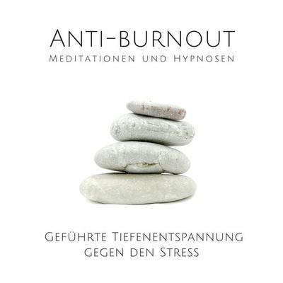 Anti-Burnout: Meditationen und Hypnosen - Tanja Kohl, Audio, 4064066511210