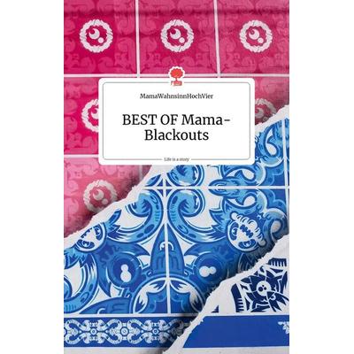 BEST OF Mama-Blackouts, Gebundene Ausgabe von Martin MamaWahnsinnHochVier, Story.one publishing, 978-3-99087-330-4