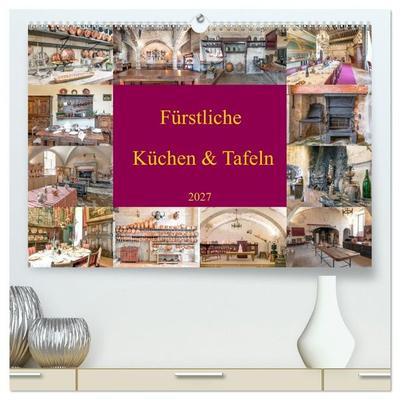 Fürstliche Küchen und Tafeln (hochwertiger Premium Wandkalender 2027 DIN A2 quer), Kunstdruck in Hochglanz