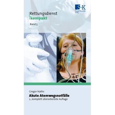 Akute Atemwegsnotfälle, Taschenbuch von Gregor Naths, Stumpf + Kossendey, 978-3-943174-86-1
