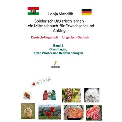 Spielerisch Ungarisch lernen - ein Mitmachbuch für Erwachsene und Anfänger, Taschenbuch von Lonja Mandlik, BoD – Books on Demand, 978-3-7693-5760-8