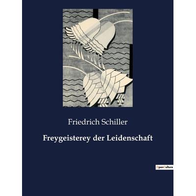 Freygeisterey der Leidenschaft, Taschenbuch von Friedrich Schiller, Culturea, 978-2-38508-505-6