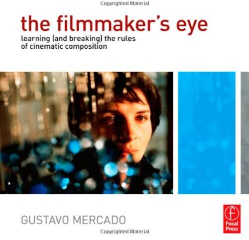 Gustavo Mercado - The Filmmaker's Eye: Learning (and Breaking) the Rules of Cinematic Composition - Preis vom 09.10.2026 07:28:09 h
