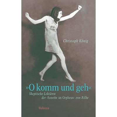»O komm und geh«, Gebundene Ausgabe von Christoph König, Wallstein Verlag, 978-3-8353-1517-4