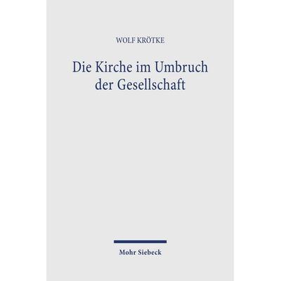 Die Kirche im Umbruch der Gesellschaft, Taschenbuch von Wolf Krötke, Mohr Siebeck, 978-3-16-146287-0