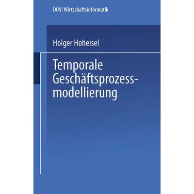 Temporale Geschäftsprozessmodellierung, Taschenbuch von Holger Hoheisel, Deutscher Universitätsverlag, 978-3-8244-2137-4