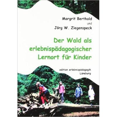 Der Wald als erlebnispädagogischer Lernort für Kinder, Taschenbuch von Margrit Berthold,Jörg W. Ziegenspeck, Ziel, 978-3-89569-058-7