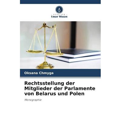 Rechtsstellung der Mitglieder der Parlamente von Belarus und Polen, Taschenbuch von Oksana Chmyga, Verlag Unser Wissen, 978-620-5-65308-1