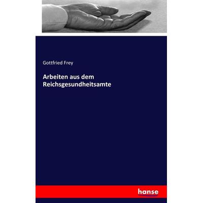 Arbeiten aus dem Reichsgesundheitsamte, Taschenbuch von Gottfried Frey, Hansebooks, 978-3-7411-4875-0