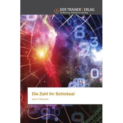 Die Zahl ihr Schicksal, Taschenbuch von Ivan U. Ghyssaert, Trainerverlag, 978-620-0-76981-7