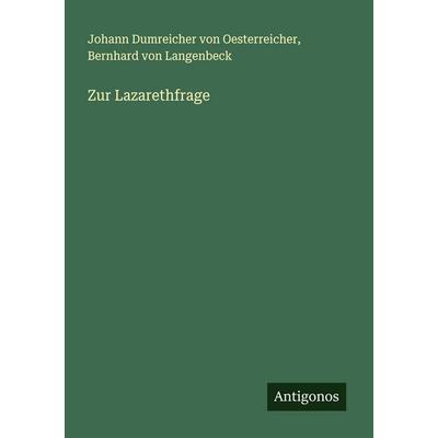 Zur Lazarethfrage, Taschenbuch von Johann Dumreicher Oesterreicher,Bernhard Langenbeck, Antigonos Verlag, 978-3-388-93958-2