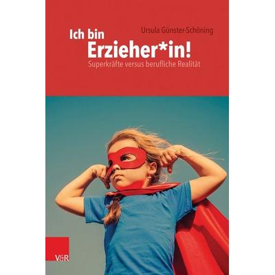 Ich bin Erzieher*in, Taschenbuch von Ursula Günster-Schöning, Vandenhoeck + Ruprecht, 978-3-525-70198-0