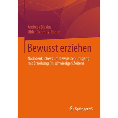 Bewusst erziehen, Taschenbuch von Andreas Blasius,Ulrich Schmitz-Roden, Springer Fachmedien Wiesbaden GmbH, 978-3-658-03731-4
