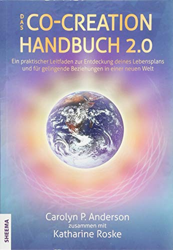Anderson, Carolyn P. - Das Co-Creation Handbuch 2.0: Ein praktischer Leitfaden zur Entdeckung deines Lebensplans und für gelingende Beziehungen in einer neuen Welt - Preis vom 12.10.2026 11:37:12 h