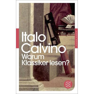 Warum Klassiker lesen?, Taschenbuch von Italo Calvino, Fischer Taschenbuch Verlag