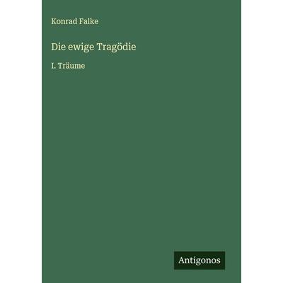 Die ewige Tragödie, Gebundene Ausgabe von Konrad Falke, Antigonos Verlag, 978-3-563-41924-3