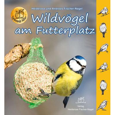Wildvögel am Futterplatz, Gebundene Ausgabe von Heiderose Fischer-Nagel,Andreas Fischer-Nagel, Fischer-Nagel, H, 978-3-930038-46-6